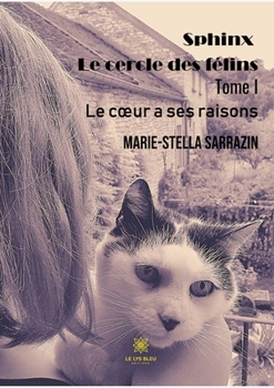 Paperback Sphinx Le cercle des félins: Tome I Le coeur a ses raisons [French] Book