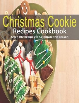 Paperback Christmas Cookie Recipes Cookbook: Over 100 Recipes to Celebrate the Season Book