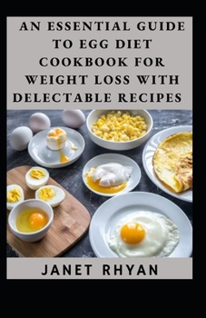 Paperback An Essential Guide To Egg Diet Cookbook For Weight Loss With Delectable Recipes Book