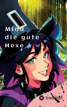 Hardcover Mina die gute Hexe: ein Märchen über die gute Magie [German] Book