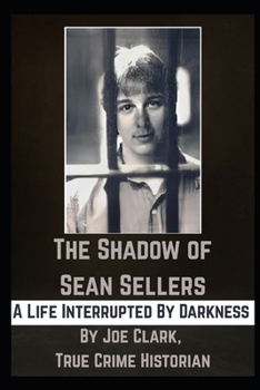 The Shadow of Sean Sellers: A Life Interrupted By Darkness (The Sean Sellers Collection)
