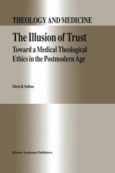 Hardcover The Illusion of Trust: Toward a Medical Theological Ethics in the Postmodern Age Book