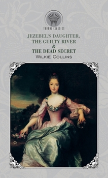Jezebel's Daughter, The Guilty River & The Dead Secret