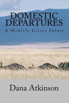 Paperback Domestic Departures - A Midlife Crisis Safari Book