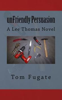 Unfriendly Persuasion: A Lee Thomas Novel