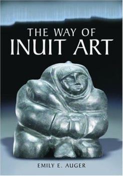 Hardcover The Way of Inuit Art: Aesthetics and History in and Beyond the Arctic Book