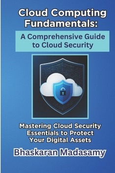Paperback Cloud Computing Fundamentals: A Comprehensive Guide to Cloud Security: Mastering Cloud Security Essentials to Protect Your Digital Assets Book