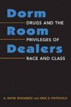 Paperback Dorm Room Dealers: Drugs and the Privileges of Race and Class Book