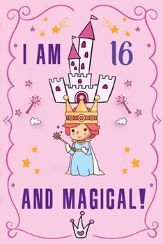 I am 16 and Magical: Cute Fairy  Journal Happy Birthday Gift And Sketchbook For 16 Year Old Girls, space for writing and drawing, positive sayings! ... cute rainbow castle cloud star