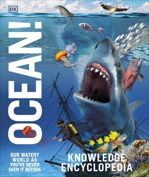 Hardcover Knowledge Encyclopedia Ocean!: Our Watery World As You've Never Seen It Before (Knowledge Encyclopedias) Book