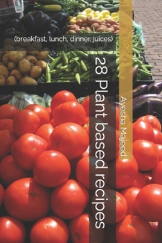 Paperback 28 Plant based recipes: (breakfast, lunch, dinner, juices) Book
