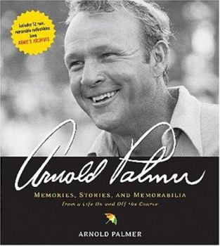 Hardcover Arnold Palmer: Memories, Stories, and Memorabilia from a Life on and Off the Course Book
