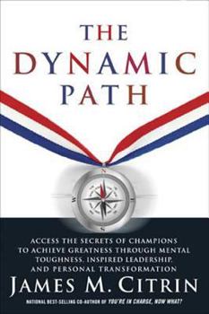 Hardcover The Dynamic Path: Access the Secrets of Champions to Achieve Greatness Through Mental Toughness, Inspired Leadership, and Personal Trans Book