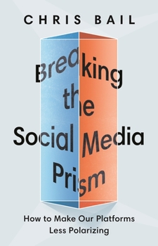Hardcover Breaking the Social Media Prism: How to Make Our Platforms Less Polarizing Book