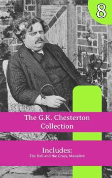 The G.K. Chesterton Collection: The Ball and the Cross, Manalive