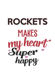 Rockets Makes My Heart Super Happy  Rockets Lovers Rockets Obsessed Notebook A beautiful: Lined Notebook / Journal Gift, , 120 Pages, 6 x 9 inches , ... Personalized Journal, Customized Journal,