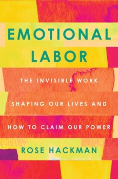 Hardcover Emotional Labor: The Invisible Work Shaping Our Lives and How to Claim Our Power Book