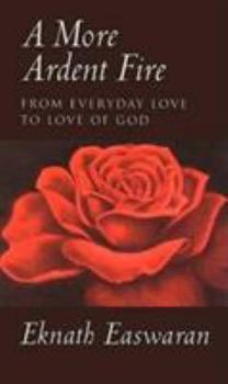 Paperback A More Ardent Fire: From Everyday Love to Love of God Book