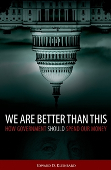 Hardcover We Are Better Than This: How Government Should Spend Our Money Book