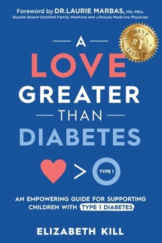 Paperback A Love Greater than Diabetes: An Empowering Guide for Supporting Children with Type 1 Diabetes Book