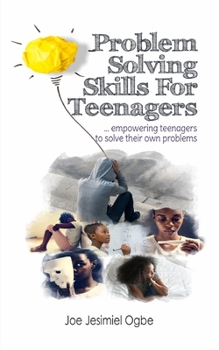 Paperback Problem Solving Skills For Teenagers: Empowering Teenagers To Solve Their Own Problems Book