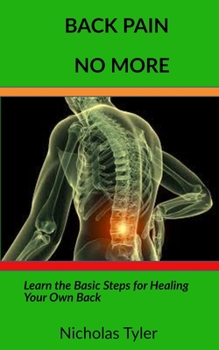 Paperback Back Pain No More: Learn the Basic Steps for Healing You Own Back Book