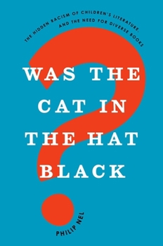 Hardcover Was the Cat in the Hat Black?: The Hidden Racism of Children's Literature, and the Need for Diverse Books Book