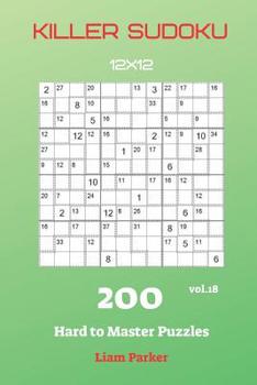 Killer Sudoku - 200 Hard to Master Puzzles 12x12 vol.18