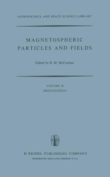 Paperback Magnetospheric Particles and Fields: Proceedings of the Summer Advanced Study School, Held in Graz, Austria, August 4-15, 1975 Book