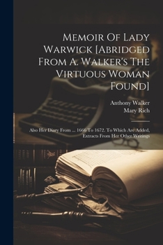 Paperback Memoir Of Lady Warwick [abridged From A. Walker's The Virtuous Woman Found]: Also Her Diary From ... 1666 To 1672. To Which Are Added, Extracts From H Book