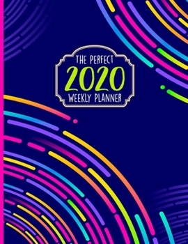 The Perfect 2020 Weekly Planner: Jan 1, 2020 to Dec 31, 2020 Weekly Planner with a Yearly Calendar View - Full Daily Notes Sections + Weekly Goals - 110+ Pages Weekly Planners