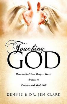 Paperback Touching God: How to Heal Your Deepest Hurts & How to Connect with God 24/7 Book