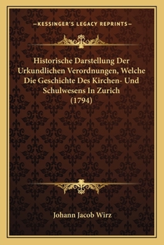 Paperback Historische Darstellung Der Urkundlichen Verordnungen, Welche Die Geschichte Des Kirchen- Und Schulwesens In Zurich (1794) [German] Book