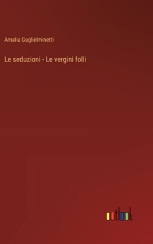 Hardcover Le seduzioni - Le vergini folli [Italian] Book