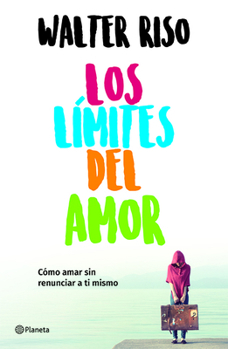 Paperback Los Límites del Amor: Cómo Amar Sin Renunciar a Ti Mismo / The Limits of Love [Spanish] Book