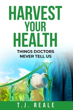 Paperback Harvest Your Health: Things Doctors Never Tell Us Book
