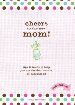 Hardcover Cheers to the New Mom!/Cheers to the New Dad!: Tips & Tricks to Help You Ace the First Months of Parenthood Book