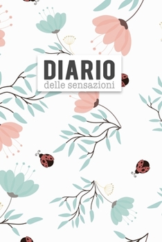 Diario delle Sensazioni: Per gestire le tue ansie e paure con consapevolezza. Con tabella di monitoraggio delle abitudini e pagine diario. (Italian Edition)