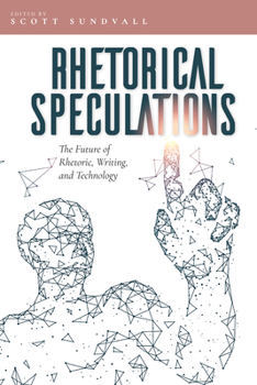 Paperback Rhetorical Speculations: The Future of Rhetoric, Writing, and Technology Book