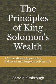 Paperback The Principles of King Solomon's Wealth: A Values-Based Approach to Balanced and Purpose-Driven Life Book
