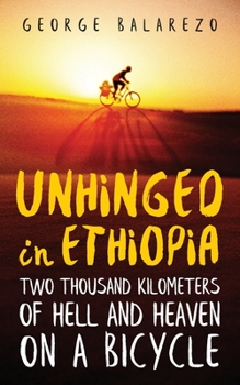 Paperback Unhinged in Ethiopia: Two Thousand Kilometers of Hell and Heaven on a Bicycle Book