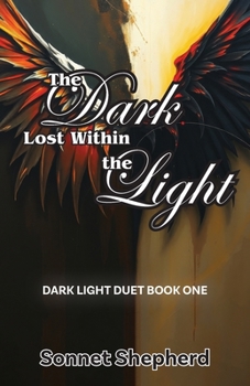 Paperback The Dark Lost Within the Light: Dark Light Duet Book One Book