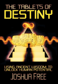 Hardcover The Tablets of Destiny: Using Ancient Wisdom to Unlock Human Potential Book