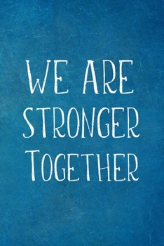 Paperback We Are Stronger Together: Employee Team Appreciation Gift- Lined Blank Notebook Journal Book