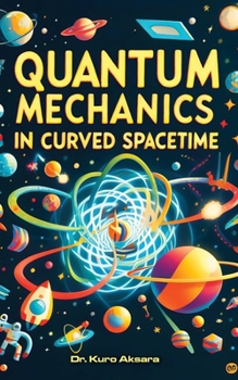 Paperback Quantum Mechanics in Curved Spacetime: A Comprehensive Exploration Book
