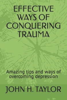 Paperback Effective Ways of Conquering Trauma: Amazing tips and ways of overcoming depression Book