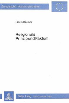 Religion ALS Prinzip Und Faktum: Das Verhaeltnis Von Konkreter Subjektivitaet Und Prinzipientheorie in Kants Religions- Und Geschichtsphilosophie