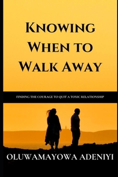 Paperback Knowing When to Walk Away: How to Find the Courage to Quit a Toxic Relationship Book