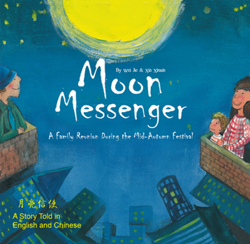 Hardcover Moon Messenger: A Family Reunion During the Mid-Autumn Festival - A Story Told in English and Chinese Book