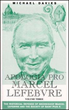 Apologia Pro Marcel Lefebvre: Volume Three - Book #3 of the Apologia Pro Marcel Lefebvre
